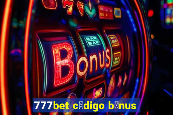 777bet c贸digo b么nus