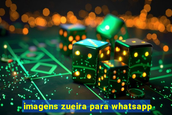 imagens zueira para whatsapp