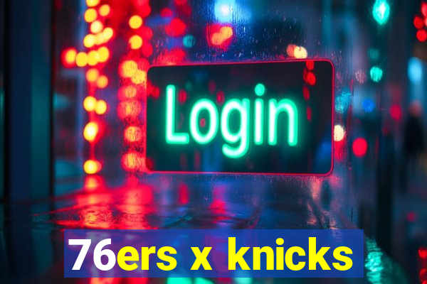 76ers x knicks