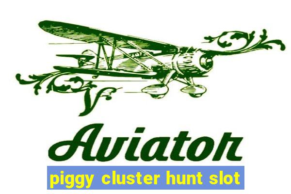 piggy cluster hunt slot