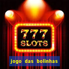 jogo das bolinhas que da dinheiro