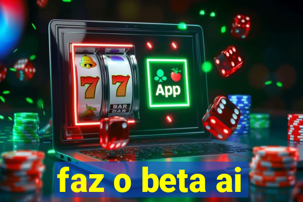 faz o beta ai