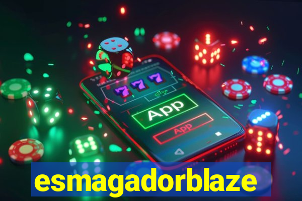 esmagadorblaze