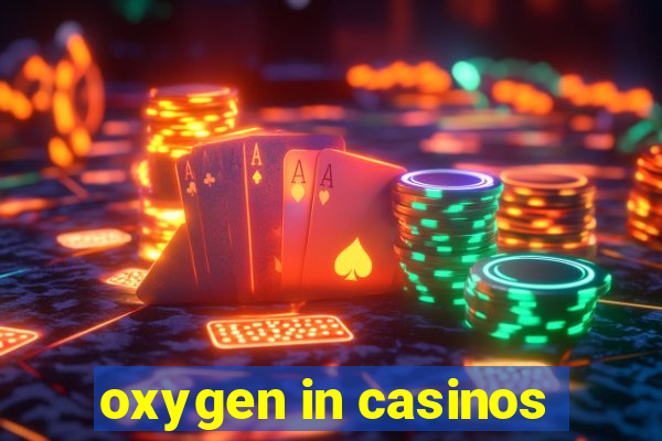 oxygen in casinos