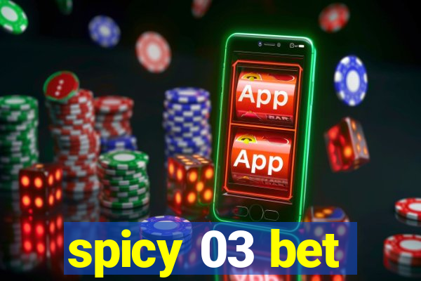 spicy 03 bet