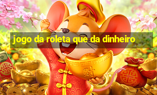 jogo da roleta que da dinheiro