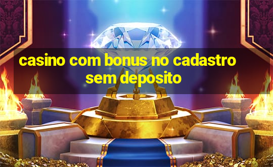 casino com bonus no cadastro sem deposito