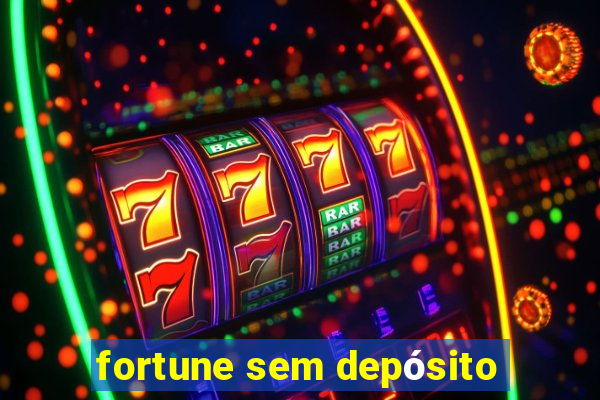 fortune sem depósito