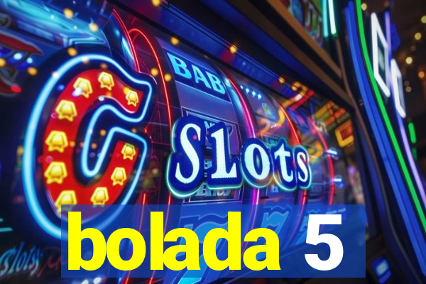 bolada 5