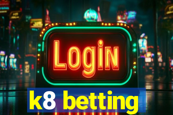 k8 betting