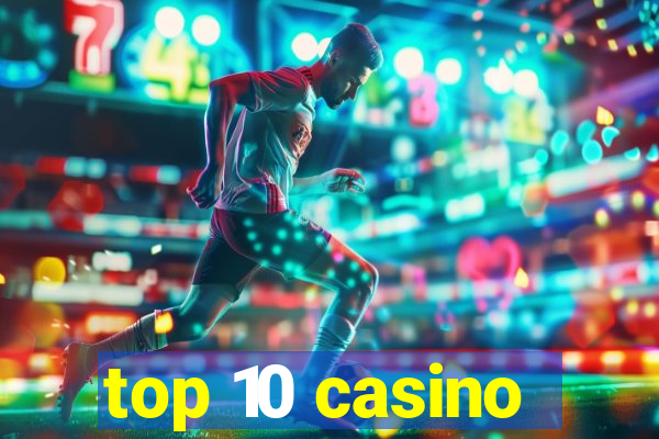 top 10 casino