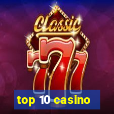 top 10 casino