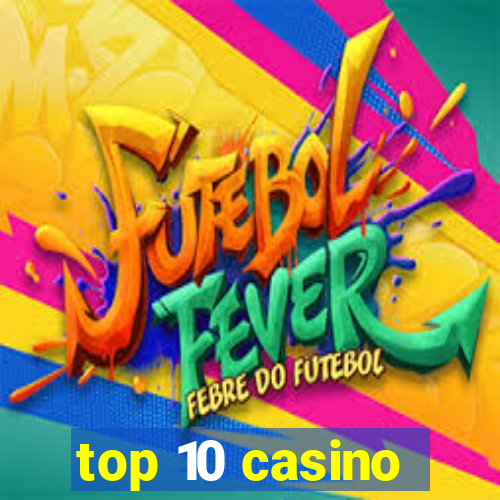 top 10 casino