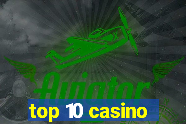 top 10 casino