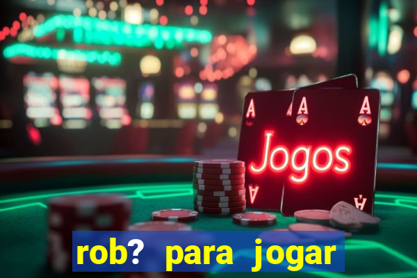 rob? para jogar fortune tiger