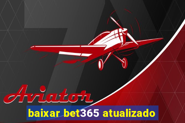 baixar bet365 atualizado