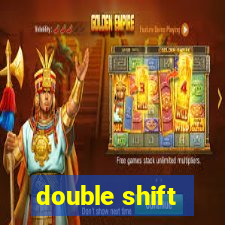 double shift