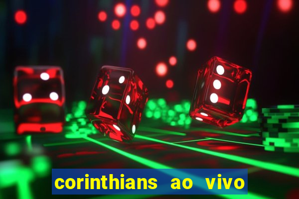 corinthians ao vivo onde assistir