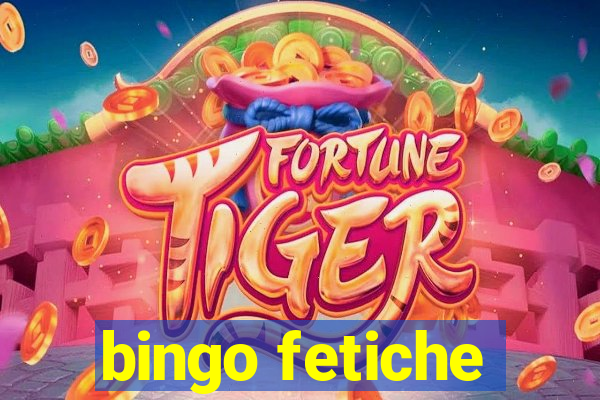 bingo fetiche