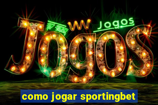 como jogar sportingbet