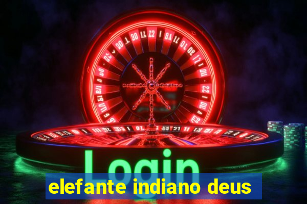 elefante indiano deus