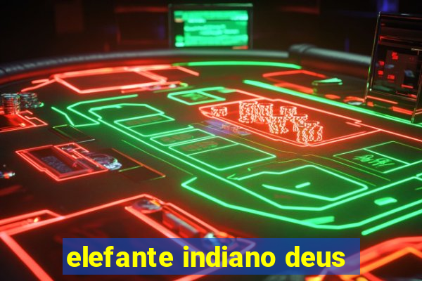 elefante indiano deus