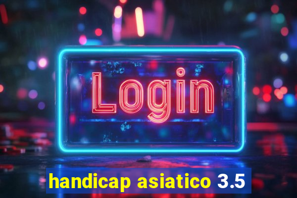 handicap asiatico 3.5