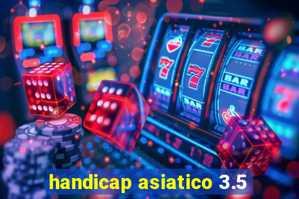 handicap asiatico 3.5