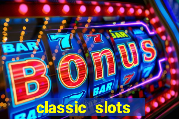 classic slots  legend slots