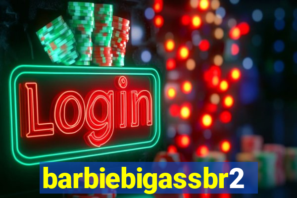 barbiebigassbr2