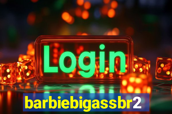 barbiebigassbr2