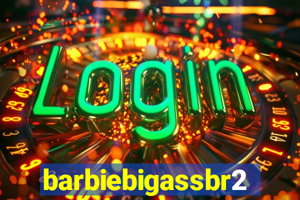 barbiebigassbr2