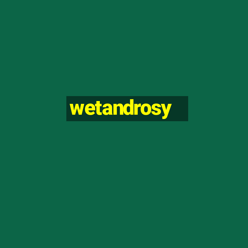 wetandrosy