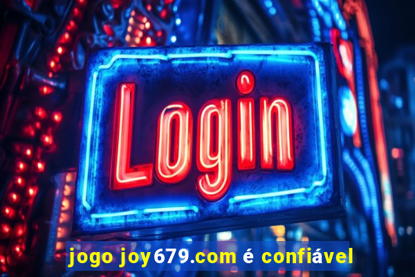 jogo joy679.com é confiável