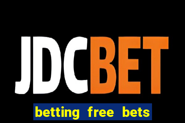 betting free bets no deposit