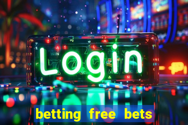 betting free bets no deposit