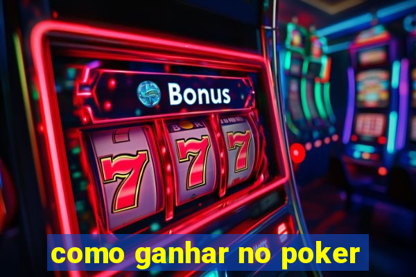 como ganhar no poker