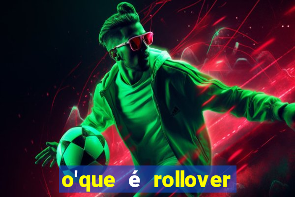 o'que é rollover no jogo