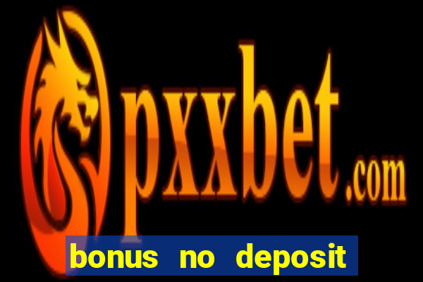 bonus no deposit casino online