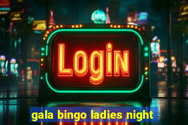 gala bingo ladies night