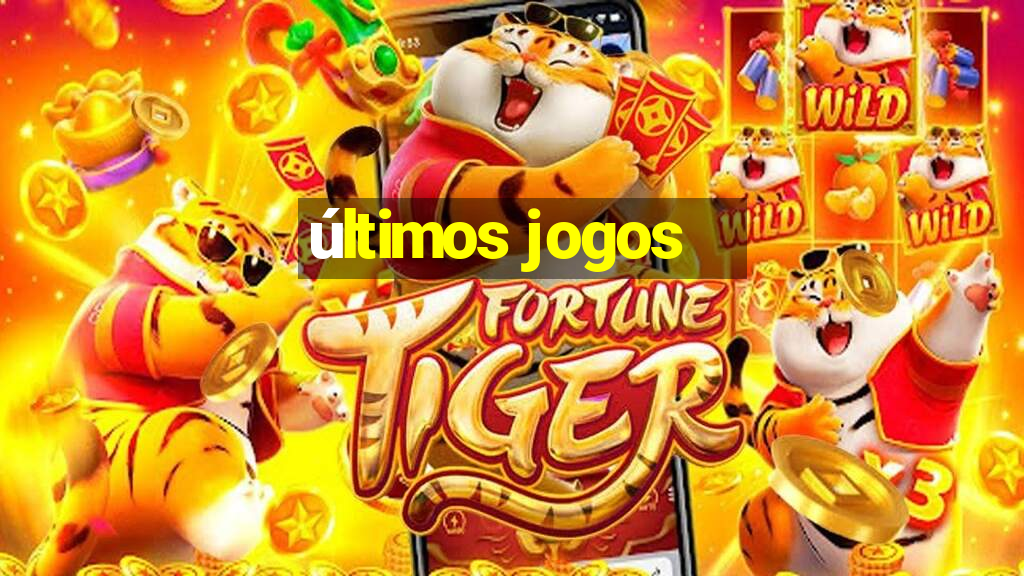 últimos jogos