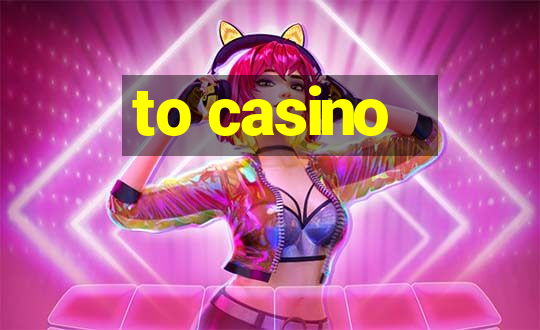 to casino