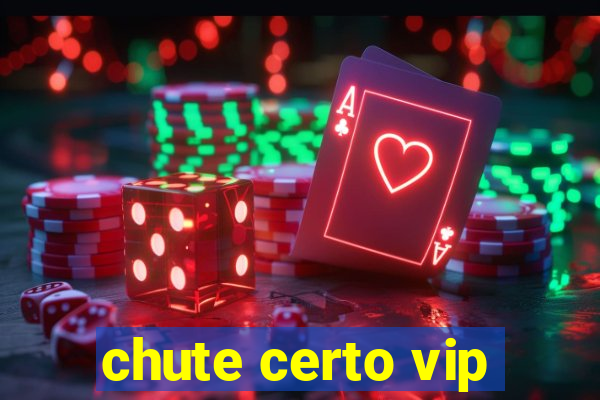 chute certo vip