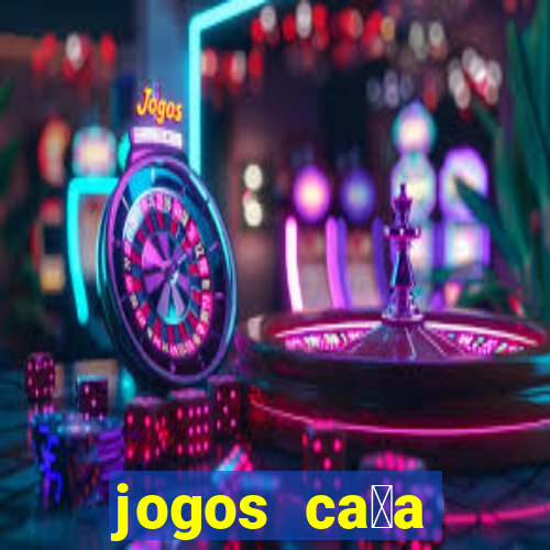 jogos ca莽a n铆queis que paga dinheiro real