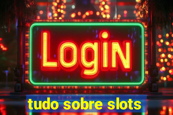 tudo sobre slots