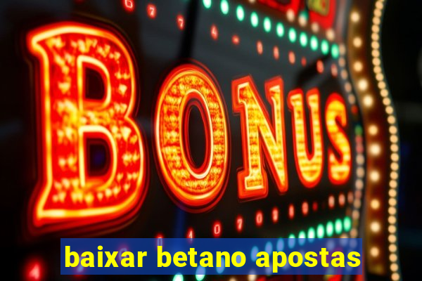 baixar betano apostas