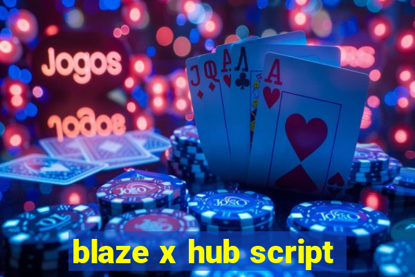 blaze x hub script