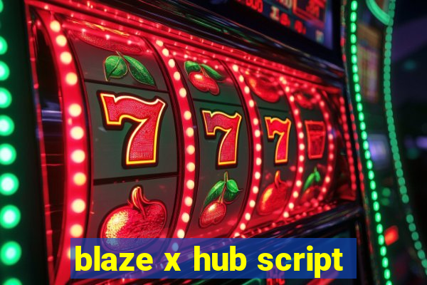 blaze x hub script