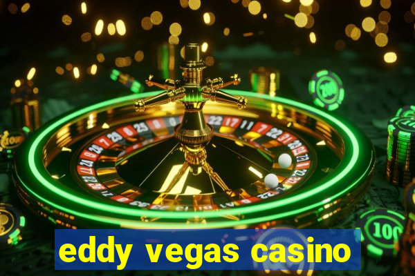 eddy vegas casino