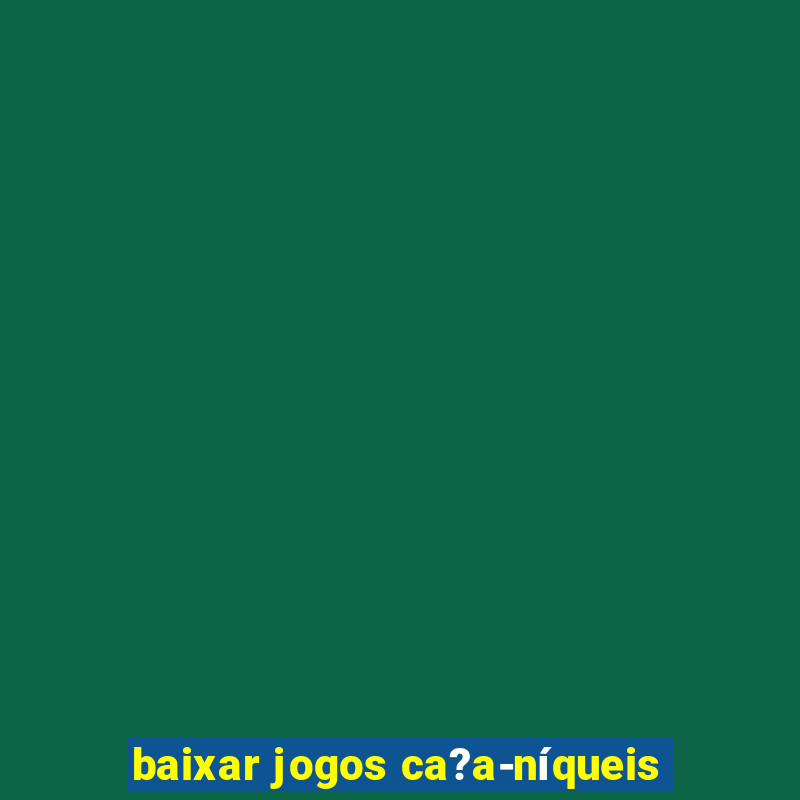 baixar jogos ca?a-níqueis